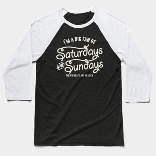 I'm A Big Fan Of Saturday And Sunday Baseball T-Shirt